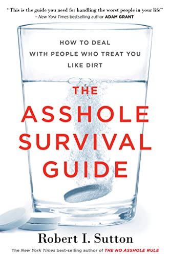The Asshole Survival Guide: How to Deal with People Who Treat You Like Dirt - Click to Buy