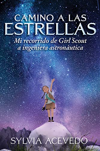 Camino A Las Estrellas (path To The Stars Spanish Edition): Mi recorrido de Girl Scout a ingeniera astronáutica (Path to the Stars Spanish edition) - Click to Buy