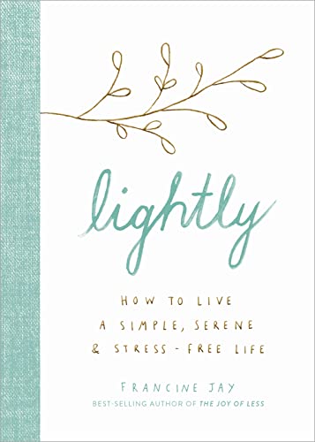 Lightly: How to Live a Simple, Serene, and Stress-free Life - Click to Buy