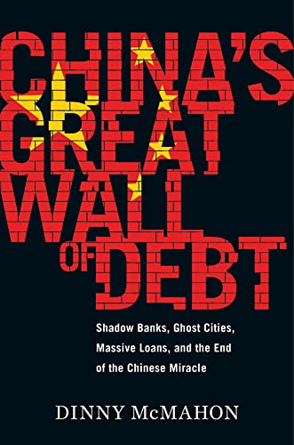 China's Great Wall Of Debt: Shadow Banks, Ghost Cities, Massive Loans, and the End of the Chinese Miracle - Click to Buy