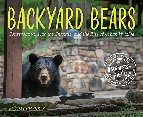 Backyard Bears: Conservation, Habitat Changes, and the Rise of Urban Wildlife (Scientists in the Field) - Click to Buy