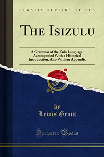 The Isizulu: A Grammar of the Zulu Language; Accompanied With a Historical Introduction, Also With an Appendix (Classic Reprint) - Click to Buy