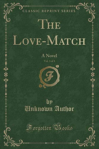 The Love-Match, Vol. 3 of 3: A Novel (Classic Reprint) - Click to Buy