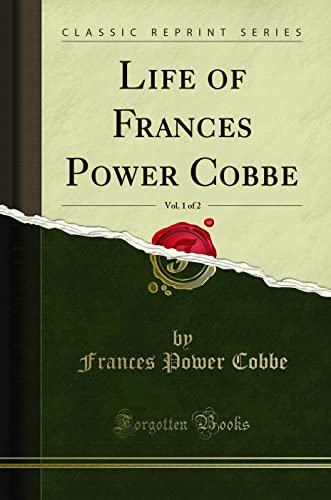 Life of Frances Power Cobbe, Vol. 1 of 2 (Classic Reprint)