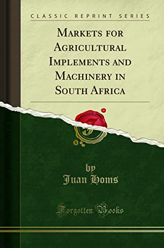 Markets for Agricultural Implements and Machinery in South Africa (Classic Reprint)