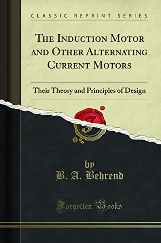 The Induction Motor and Other Alternating Current Motors: Their Theory and Principles of Design (Classic Reprint) - Click to Buy