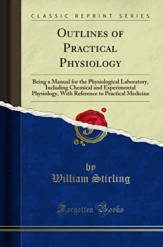 Outlines of Practical Physiology: Being a Manual for the Physiological Laboratory, Including Chemical and Experimental Physiology, With Reference to Practical Medicine (Classic Reprint) - Click to Buy