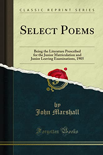 Select Poems: Being the Literature Prescribed for the Junior Matriculation and Junior Leaving Examinations, 1905 (Classic Reprint) - Click to Buy