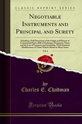 Negotiable Instruments and Principal and Surety, Vol. 6: Including a Full Discussion of the Origin and History of Commercial Paper, Bills of Exchange, Promissory Notes, and the Law of Guaranty and Sur - Click to Buy