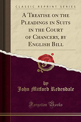A Treatise on the Pleadings in Suits in the Court of Chancery, by English Bill (Classic Reprint) - Click to Buy