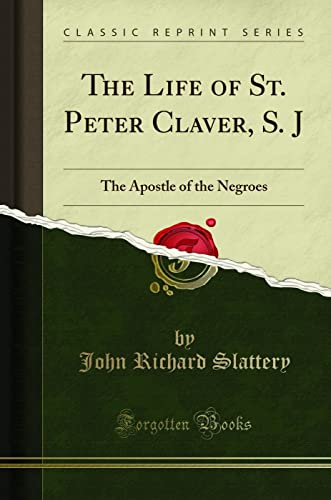 The Life of St. Peter Claver, S. J: The Apostle of the Negroes (Classic Reprint) - Click to Buy