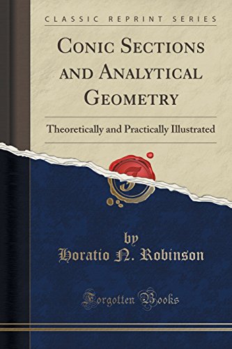 Conic Sections and Analytical Geometry: Theoretically and Practically Illustrated (Classic Reprint) - Click to Buy