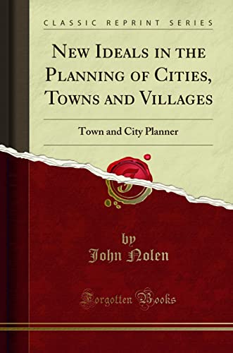 New Ideals in the Planning of Cities, Towns and Villages: Town and City Planner (Classic Reprint) - Click to Buy