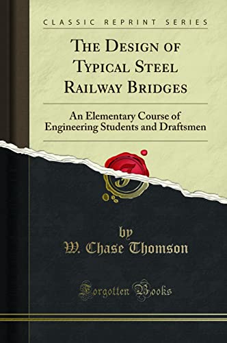 The Design of Typical Steel Railway Bridges: An Elementary Course of Engineering Students and Draftsmen (Classic Reprint) - Click to Buy