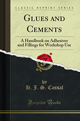 Glues and Cements: A Handbook on Adhesives and Fillings for Workshop Use (Classic Reprint) - Click to Buy