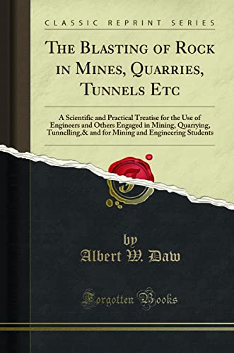 The Blasting of Rock in Mines, Quarries, Tunnels Etc: A Scientific and Practical Treatise for the Use of Engineers and Others Engaged in Mining, Quarrying, Tunnelling,& and for Mining and Engineering - Click to Buy