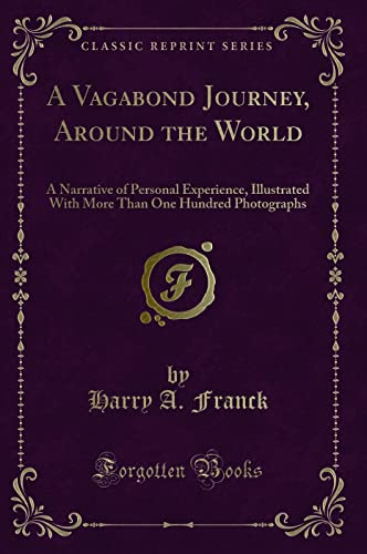 A Vagabond Journey, Around the World: A Narrative of Personal Experience, Illustrated With More Than One Hundred Photographs (Classic Reprint) - Click to Buy