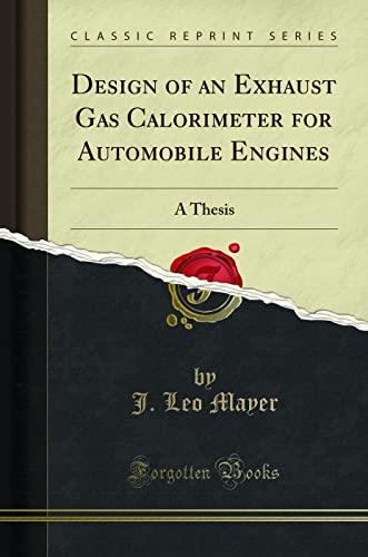 Design of an Exhaust Gas Calorimeter for Automobile Engines: A Thesis (Classic Reprint) - Click to Buy