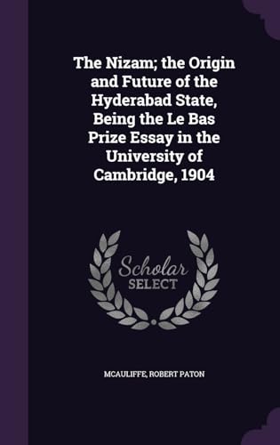 The Nizam; the Origin and Future of the Hyderabad State, Being the Le Bas Prize Essay in the University of Cambridge, 1904 - Click to Buy