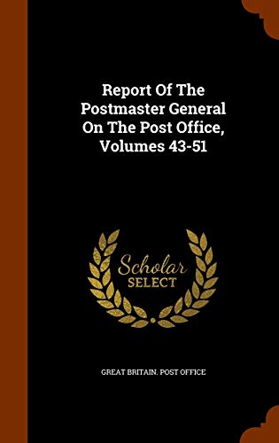 Report of the Postmaster General on the Post Office, Volumes 43-51 - Click to Buy