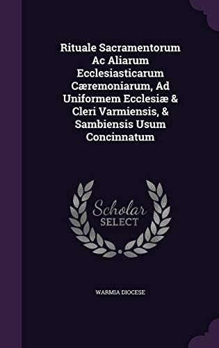 Rituale Sacramentorum Ac Aliarum Ecclesiasticarum Cæremoniarum, Ad Uniformem Ecclesiæ & Cleri Varmiensis, Sambiensis Usum Concinnatum - Click to Buy