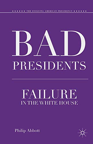Bad Presidents: Failure in the White House (The Evolving American Presidency) - Click to Buy
