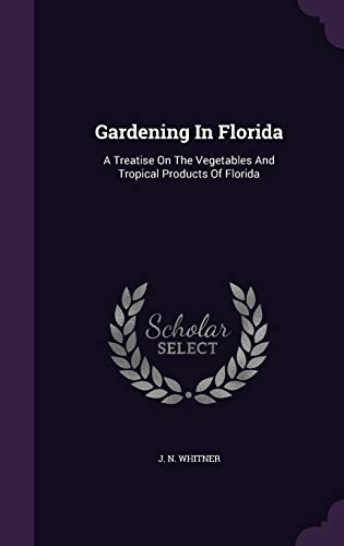 Gardening In Florida: A Treatise On The Vegetables And Tropical Products Of Florida - Click to Buy