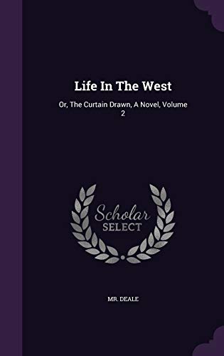 Life In The West: Or, The Curtain Drawn, A Novel, Volume 2 - Click to Buy