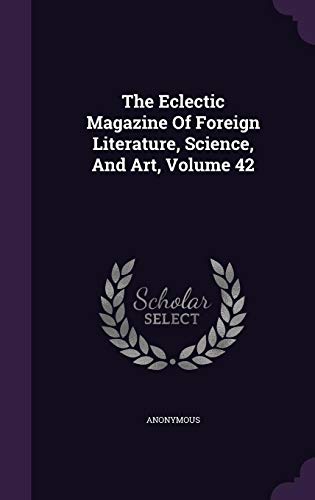 The Eclectic Magazine of Foreign Literature, Science, and Art, Volume 42 - Click to Buy