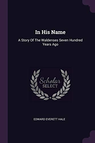 In His Name: A Story Of The Waldenses Seven Hundred Years Ago - Click to Buy