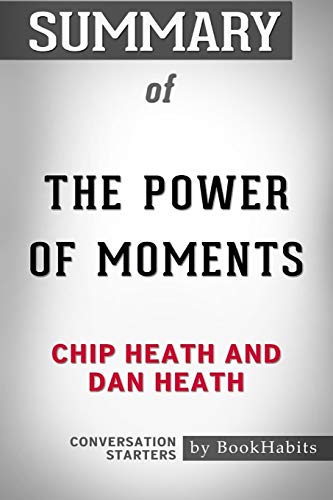 Summary of The Power of Moments by Chip Heath and Dan Heath Conversation Starters - Click to Buy
