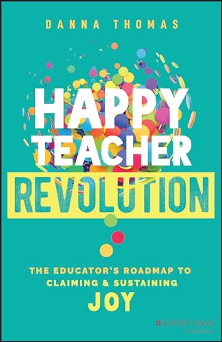 Happy Teacher Revolution: The Educator's Roadmap to Claiming and Sustaining Joy - Click to Buy