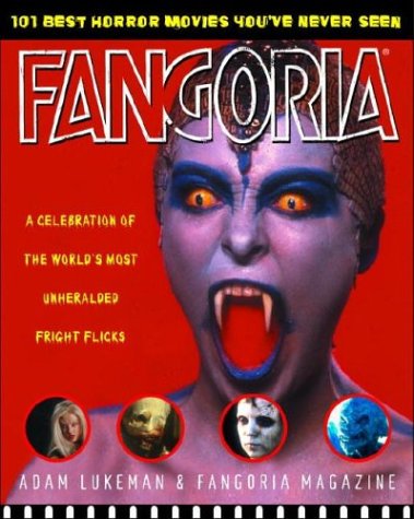 Fangoria's 101 Best Horror Movies You've Never Seen: A Celebration of the World's Most Unheralded Fright Flicks - Click to Buy
