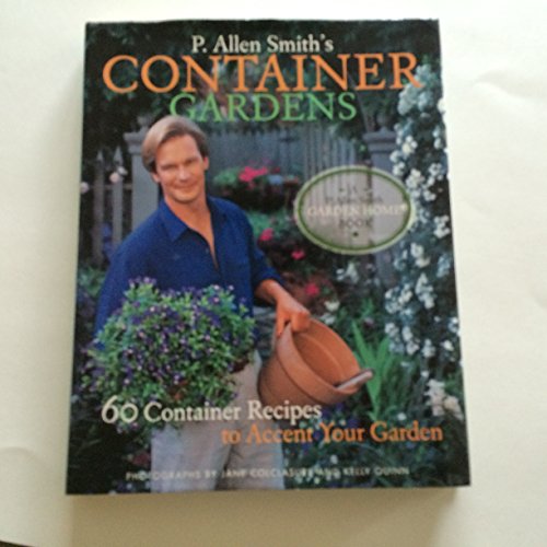 P. Allen Smith's Container Gardens: 60 Container Recipes to Accent Your Garden - Click to Buy