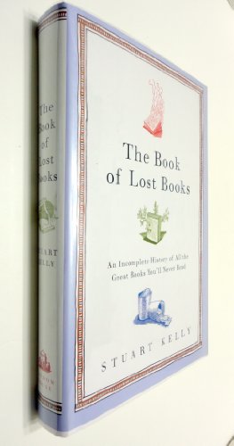 The Book of Lost Books: An Incomplete History of All the Great Books You'll Never Read - Click to Buy