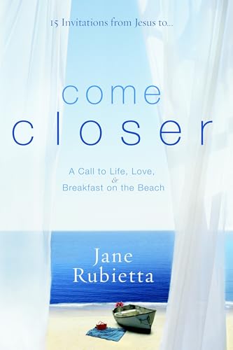 Come Closer: A Call to Life, Love, and Breakfast on the Beach