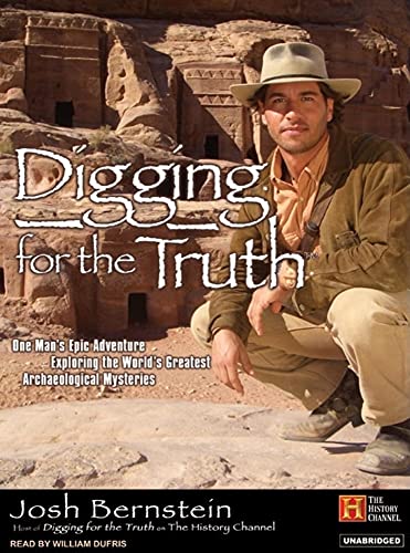 Digging for the Truth: One Man's Epic Adventure Exploring the World's Greatest Archaeological Mysteries - Click to Buy