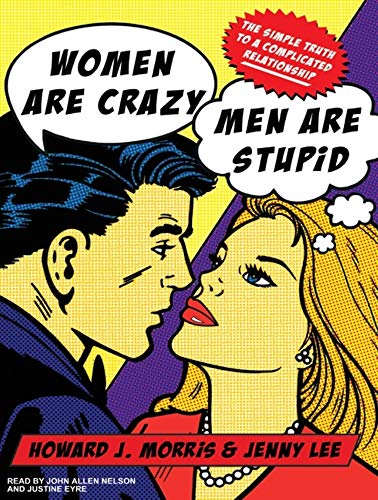 Women Are Crazy, Men Are Stupid: The Simple Truth to a Complicated Relationship - Click to Buy