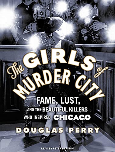 The Girls of Murder City: Fame, Lust, and the Beautiful Killers Who Inspired Chicago - Click to Buy