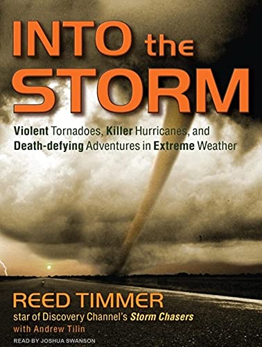 Into the Storm: Violent Tornadoes, Killer Hurricanes, and Death-defying Adventures in Extreme Weather - Click to Buy