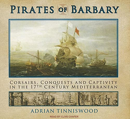 Pirates of Barbary: Corsairs, Conquests and Captivity in the Seventeenth-Century Mediterranean - Click to Buy