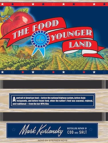 The Food of a Younger Land: A Portrait of American Food---Before the National Highway System, Before Chain Restaurants, and Before Frozen Food, When ... and Traditional---from the Lost WPA Files