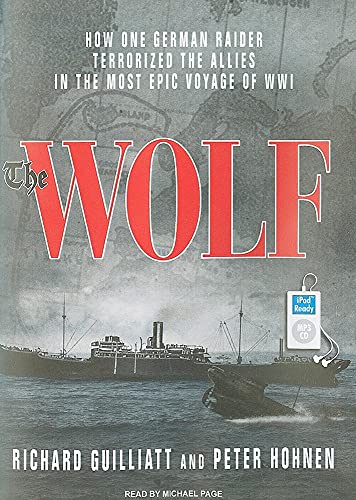 The Wolf: How One German Raider Terrorized the Allies in the Most Epic Voyage of WWI - Click to Buy