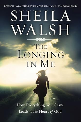 The Longing in Me: How Everything You Crave Leads to the Heart of God - Click to Buy