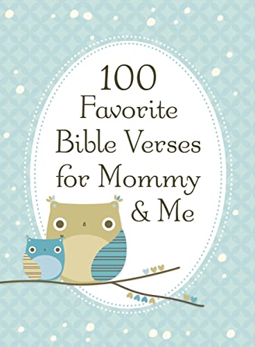 100 Favorite Bible Verses for Mommy and Me: Nurturing Devotions and Scripture for Every Mom and Her Child – The Perfect Devotional Gift for Moms and Their Kids to Build Faith Together