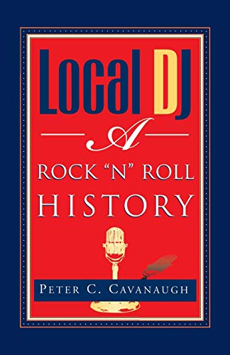 Local DJ: A Rock 'n Roll History - Click to Buy