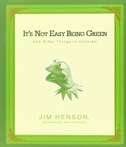 It's Not Easy Being Green: And Other Things to Consider - Click to Buy