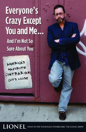 Everyone's Crazy Except You and Me...And I'm Not So Sure About You: America's Favorite Contrarian Cuts Loose - Click to Buy