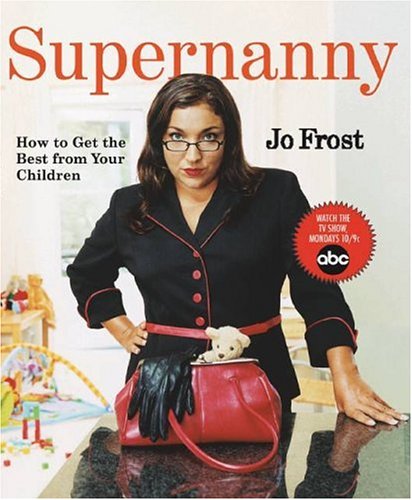 Supernanny: How to Get the Best From Your Children - Click to Buy