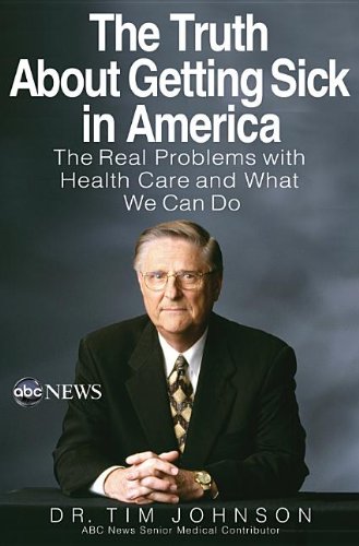 The Truth About Getting Sick in America: The Real Problems with Health Care and What We Can Do - Click to Buy